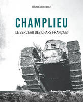 Champlieu 1916-1918, Berceau des chars français