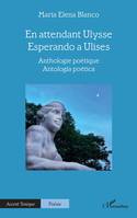 En attendant Ulysse - Esperando a Ulises, Anthologie poétique - Antología poética