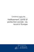 Vieillisssement, santé et protection sociale : du local à l'Europe