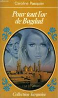 Pour tout l'or de Bagdad