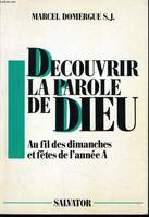 Découvrir la parole de Dieu, [1], Année A, DECOUVRIR LA PAROLE DE DIEU au fil des dimanches et fêtes de l'année A., Année A