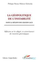 La géopolitique de l'instabilité, Dans la région des grands lacs - Réflexions sur les réfugiés, ces acteurs/auteurs des mutations géostratégiques