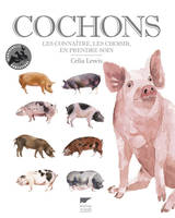 Cochons. Les choisir, les élever, en prendre soin, les connaître, les choisir, en prendre soin