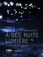 À des nuits lumière, La ville / la nuit / la mer