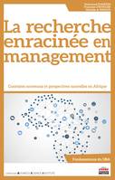 La recherche enracinée en management, Contextes nouveaux et perspectives nouvelles en Afrique