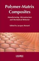 POLYMERMATRIX COMPOSITES MANUFACTURING MICROSTRUCTURE AND MECHANICAL BEHAVIOR