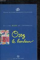 Osez le bonheur. Le livre bleu de l'entreprise, le livre bleu de l'entreprise