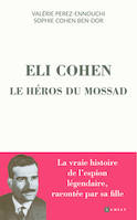 Eli Cohen, le héros du Mossad, Récit basé sur des documents exclusifs