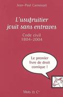 L'usufruitier jouit sans entraves, Code civil 1804-2004