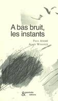 A bas bruit, les instants