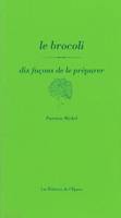 Le Brocoli, dix façons de le préparer, dix façons de le préparer