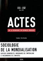 Actes de la recherche en sciences sociales 151-152, Sociologie de la mondialisation : héritiers cosmopolites, mercenaires de l'impérialisme et missionnaires de l'universel, Sociologie de la mondialisation : héritiers cosmopolites, mercenaires de l'impé...