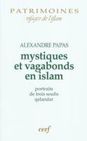 Mystiques et vagabonds en Islam, portraits de trois soufis qalandar