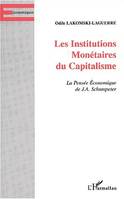 Institutions monetaires du capitalisme (les) la penseeeconomique de schumpeter, La Pensée Économique de J.A. Schumpeter
