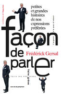 Façon de parler - Petites et grandes histoires denos expressions préférées, PETITES ET GRANDES HISTOIRES DE NOS EXPRESSIONS PRÉFÉRÉES