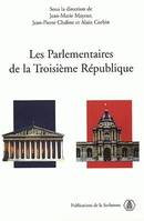 Les parlementaires de la Troisième République, actes du colloque international, Paris, les 18 et 19 octobre 2001