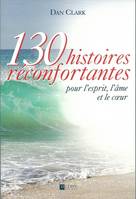 130 histoires réconfortantes pour l'esprit, l'âme et le coeur