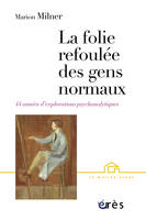 La folie refoulée des gens normaux, quarante-quatre années d'explorations psychanalytiques