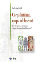 Corps brûlant, corps adolescent -  Des médiations corporelles pour les adolescents, des thérapies à médiations corporelles pour les adolescents