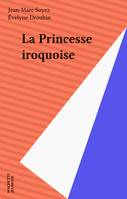 La princesse iroquoise + envoi de l'auteur - a partir de 11 ans -texte integral