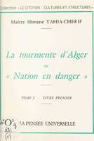 La tourmente d'Alger (1), Ou Nation en danger