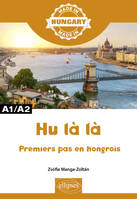 Hu là là - Premiers pas en hongrois - A1/A2