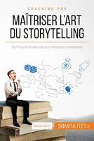 Maîtriser l'art du storytelling, Techniques et astuces pour être plus convaincant