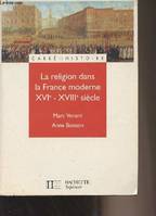 La religion dans la France moderne XVIe-XVIIIe siècle - 