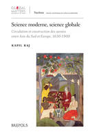 Science moderne, science globale, Circulation et construction des savoirs entre asie du sud et europe, 1650-1900