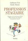 Profession stagiaire : Enquête sur les nouveaux Ovni (Objets Vacants Non Intégrés) du monde du travail, enquête sur les nouveaux OVNI, objets vacants non intégrés, du monde du travail