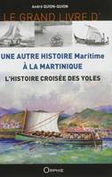 Le grand livre d'une autre histoire maritime à la Martinique - l'histoire croisée des yoles, l'histoire croisée des yoles