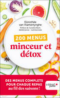 200 menus minceur et détox - édition 2023, Des menus complets pour chaque repas au fil des saisons !