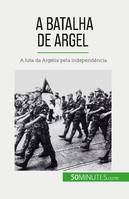 A Batalha de Argel, A luta da Argélia pela independência