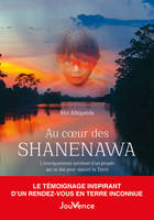 Au cœur des Shanenawa, L'enseignement spirituel d'un peuple qui se bat pour sauver la Terre