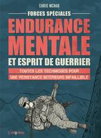 Forces spéciales : Endurance mentale et esprit de guerrier. Toutes les techniques pour une résistanc, Toutes les techniques pour une résistance intérieure infaillible