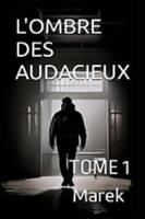 L'Ombre des Audacieux, Tome 1