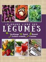 Le grand guide des légumes, Jardinage, santé, beauté, loisirs créatifs, cuisine