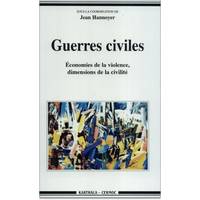 Guerres civiles - économies de la violence, dimensions de la civilité, économies de la violence, dimensions de la civilité