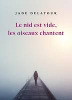 Le nid est vide, les oiseaux chantent