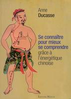 Se connaître pour mieux se comprendre grâce à l'énergétique chinoise