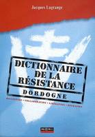 Dictionnaire de la Résistance, Dordogne, Occupation, collaboration, libération, épuration