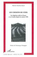 LES CHEMINS DE L'EXIL - LES ALGERIENS EXILES EN FRANCE ET AU CANADA DEPUIS LES ANNEES 1990, Les Algériens exilés en France et au Canada depuis les années 1990