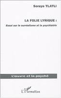 La folie lyrique, Essai sur le surréalisme et la psychiatrie