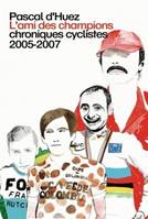 L'Ami des champions, Chroniques cyclistes 2005-2007