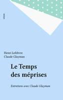 Le temps des méprises, [entretiens avec Claude Glayman]