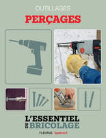 Techniques de base - Outillages : perçages (L'essentiel du bricolage), L'essentiel du bricolage