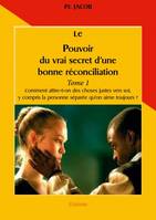 1, Le pouvoir du vrai secret d'une bonne réconciliation, Comment attire-t-on des choses justes vers soi, y compris la personne séparée qu’on aime toujours ?