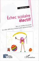 Échec scolaire électif, Vers un modèle de pensée de cette déficience intellectuelle dysharmonique