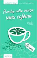 Boostez votre énergie sans caféine au naturel