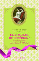 La Roseraie de Joséphine et autres jardins merveilleux de l'Histoire